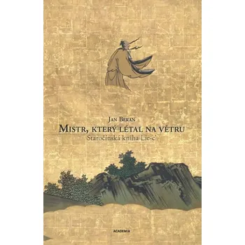 Mistr, který létal na větru: Staročínská kniha Lie-c’ - Jan Beran (2018, pevná) Mistr, který létal na větru: Staročínská kniha Lie-c’ - Jan Beran (2018, pevná)