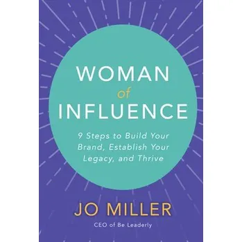 Cizojazyčná kniha Woman of Influence: 9 Steps to Build Your Brand, Establish Your Legacy, and Thrive - Miller, Jo