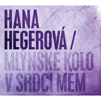 Česká hudba Mlýnské kolo v srdci mém - Hana Hegerová [CD]