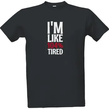 Pánská móda Tričko s potiskem I'm like 104% Tired pánské