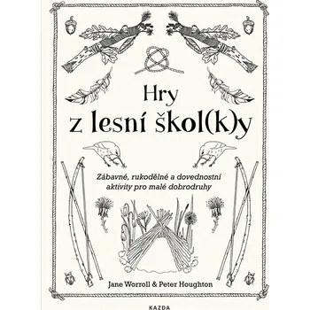 Bystrá hlava Hry z lesní škol(k)y: Zábavné, rukodělné a dovednostní aktivity pro malé dobrodruhy - Jane Worroll, Peter Houghton (2019, brožovaná)