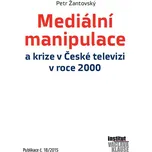Mediální manipulace a krize v ČT v roce 2000: Publikace č. 18/2015 - Petr Žantovský (2015, brožovaná)