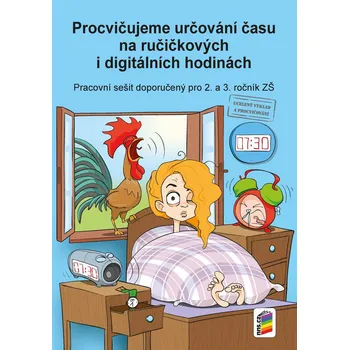 Procvičujeme určování času na ručičkových a digitálních hodinách: Pracovní sešit pro 2. a 3. ročník - Nns.cz (2019, sešitová)