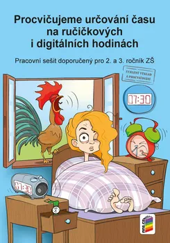 Procvičujeme určování času na ručičkových a digitálních hodinách: Pracovní sešit pro 2. a 3. ročník - Nns.cz (2019, sešitová)