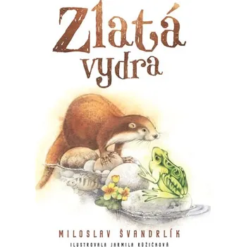 Pohádka Zlatá vydra - Miloslav Švandrlík (2019, vázaná)