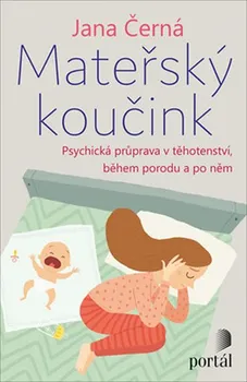 Mateřský koučink: Psychická příprava v těhotenství, během porodu a po něm - Jana Černá (2019, brožovaná bez přebalu lesklá)