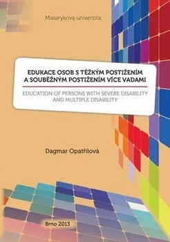 Edukace osob s těžkým postižením a souběžným postižením více vadami - Dagmar Opatřilová (2013, brožovaná)