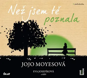 Než jsem tě poznala - Jojo Moyesová (čte Eva Josefíková a další) [2CDmp3]