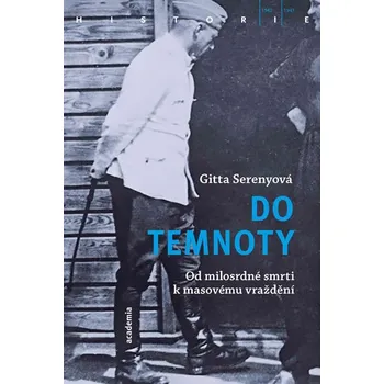 Do temnoty: Od milosrdné smrti k masovému vraždění - Gitta Serenyová (2019, brožovaná)