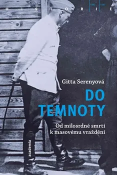 Do temnoty: Od milosrdné smrti k masovému vraždění - Gitta Serenyová (2019, brožovaná)