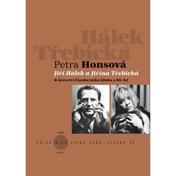 Umění Jiří Hálek a Jiřina Třebická: K herectví Činoherního klubu a 60. let - Petra Honsová (2014, brožovaná)