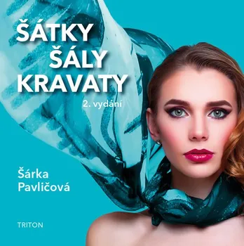 Šátky, šály, kravaty - Šárka Pavličová (2018, brožovaná bez přebalu lesklá)