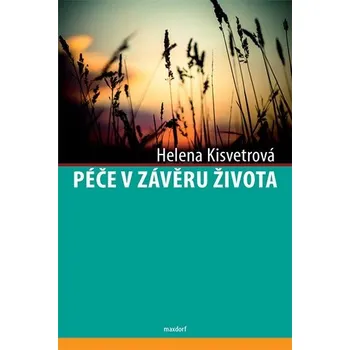 Péče v závěru života - Helena Kisvetrová (2018, brožovaná bez přebalu lesklá)