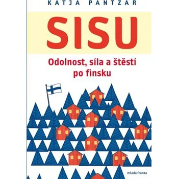 Sisu: Odolnost, síla a štěstí po Finsku - Katja Pantzar (2018, pevná s přebalem lesklá)