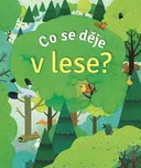 Co se děje v lese? - Anna Milbourne…