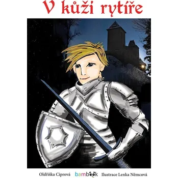 V kůži rytíře - Oldřiška Ciprová (2019, pevná bez přebalu lesklá)