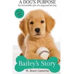 A Dog's Purpose: Bailey's Story - W. Bruce Cameron (2017, brožovaná)