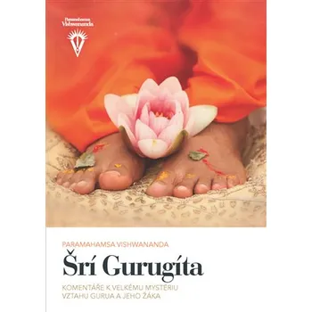 Šrí Gurugíta: Komentáře k velkému mystériu vztahu gurua a jeho žáka - Paramahamsa VIshwananda (2016, pevná)