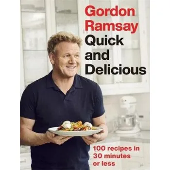 Gordon Ramsay Quick and Delicious: 100 recipes in 30 minutes or less – Gordon Ramsay (EN)