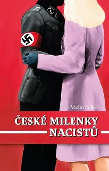 České milenky nacistů - Václav Miko (2015, pevná bez přebalu lesklá)