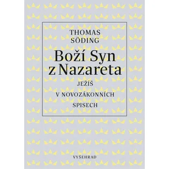 Populárně naučná literatura pro dospělé Boží syn z Nazareta: Ježíš v novozákonních spisech - Thomas Söding (2020, pevná s přebalem lesklá)