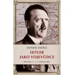 Hitler jako vojevůdce: Jeho role v 1. a…