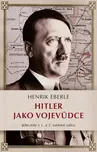 Hitler jako vojevůdce: Jeho role v 1. a…