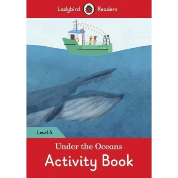 Anglický jazyk Under the Oceans Activity Book - Ladybird Readers Level 4 – Team Ladybird Readers (EN)
