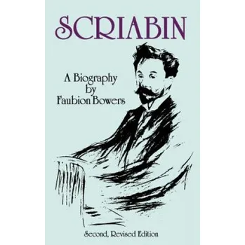 Cizojazyčná kniha Scriabin, a Biography: Second, Revised Edition – Faubion Bowers (EN)