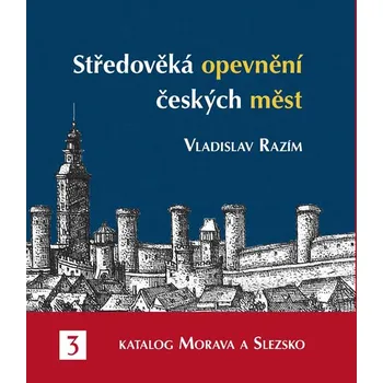 Recenze Středověká opevnění českých měst 3: Katalog Morava a Slezsko - Vladislav Razím (2020, pevná)