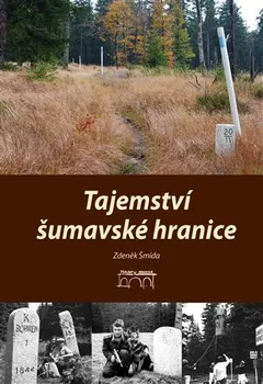 Tajemství šumavské hranice - Zdeněk Šmída (2019, pevná bez přebalu lesklá)