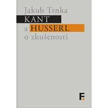 Kant a Husserl o zkušenosti - Jakub Trnka (2018, pevná)