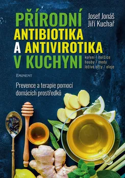 Přírodní antibiotika a antivirotika v kuchyni: Prevence a terapie pomocí domácích prostředků - Josef Jonáš, Jiří Kuchař (2020, pevná)