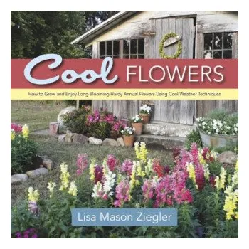 Cizojazyčná kniha Cool Flowers: How to Grow and Enjoy Long-Blooming Hardy Annual Flowers Using Cool Weather Techniques – Lisa Mason Ziegler (EN)