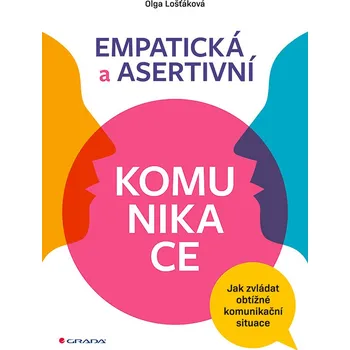 Osobní rozvoj Empatická a asertivní komunikace: Jak zvládat obtížné komunikační situace - Olga Lošťáková (2020, brožovaná bez přebalu lesklá)