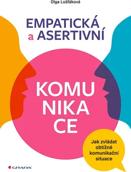 Osobní rozvoj Empatická a asertivní komunikace: Jak zvládat obtížné komunikační situace - Olga Lošťáková (2020, brožovaná bez přebalu lesklá)