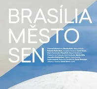 Brasília, město, sen - Yvonna Fričová (2017, pevná bez přebalu matná)