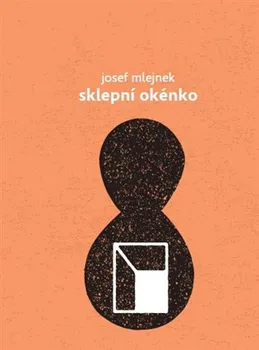Poezie Sklepní okénko - Josef Mlejnek st. (2013, brožovaná)