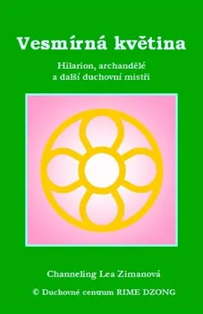 Vesmírná květina: Hilarion, archandělé a další duchovní mistři - Lea Zimanová (2017, pevná)