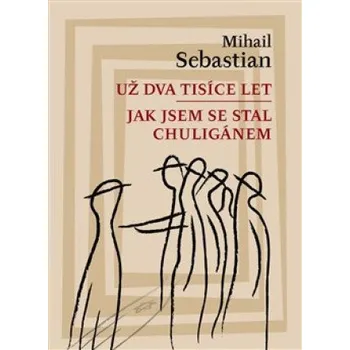 Už dva tisíce let Jak jsem se stal chuligánem – Mihail Sebastian