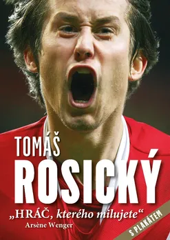 Literární biografie Tomáš Rosický: Hráč, kterého milujete - Petr Čermák (2018, pevná s přebalem lesklá)