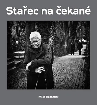 Poezie Stařec na čekané - Miloš Hoznauer, Jaroslav Kučera (2016, pevná bez přebalu lesklá)