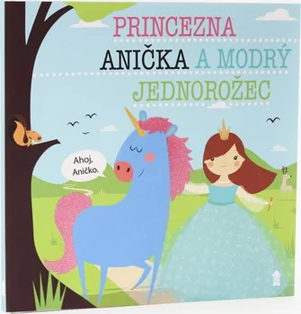 Pohádka Princezna Anička a modrý jednorožec - Lucie Šavlíková (2019, pevná)