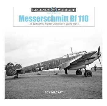 Messerschmitt Bf 110: The Luftwaffe's Fighter Destroyer in World War II – MacKay,Ron,Robert Jordan (EN)