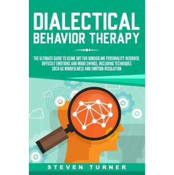 Cizojazyčná kniha Dialectical Behavior Therapy: The Ultimate Guide for Using Dbt for Borderline Personality Disorder, Difficult Emotions and Mood Swings, Including Te – Steven Turner (EN)