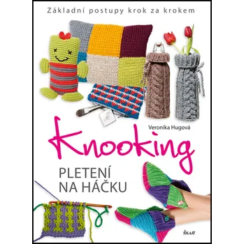 Knooking: Pletení na háčku: Základní postupy krok za krokem - Veronika Hugová (2016, brožovaná bez přebalu lesklá)
