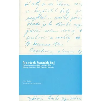 Na všech frontách boj: Životní osudy letce RAF Ladislava Říhy, Válečný deník letce RAF Františka Vocetky - Ladislav Říha a kol. (2014, pevná)
