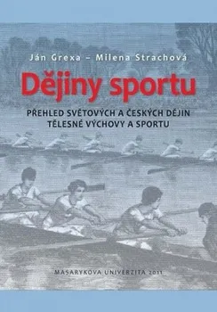 Dějiny sportu: Přehled světových a českých dějin tělesné výchovy a sportu - Ján Grexa, Milena Strachová (2011, brožovaná bez přebalu lesklá)