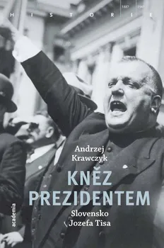 Kněz prezidentem: Slovensko Jozefa Tisa - Andrzej Krawczyk (2018, brožovaná bez přebalu lesklá)