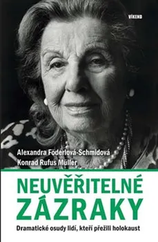 Neuvěřitelné zázraky: Dramatické osudy lidí, kteří přežili holokaust - Alexandra Föderlová-Schmidová a kol. (2019, pevná)